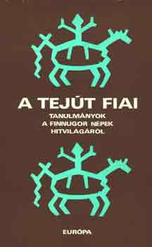Hoppl Mihly (szerkeszt) - A Tejt fiai (Tanulmnyok a finnugor npek hitvilgrl)