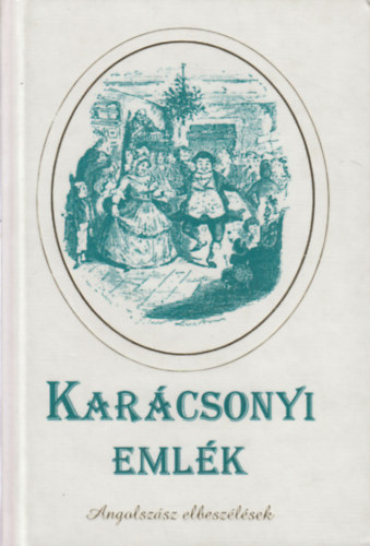 Dickens-Wilde-Joyce-Hardy-Eliot-Hemingway-Capote - Karácsonyi emlék - Angolszász elbeszélések