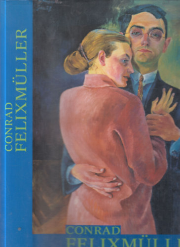 Heinz Spielmann - Conrad Felixmller- Monographie und Werkverzeichnis der Gemalde