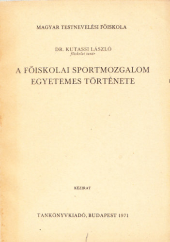 Kutassy Lszl Dr. - A fiskolai sportmozgalom egyetemes trtnete (kzirat)