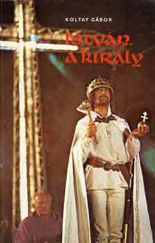 Koltay Gábor - István, a király