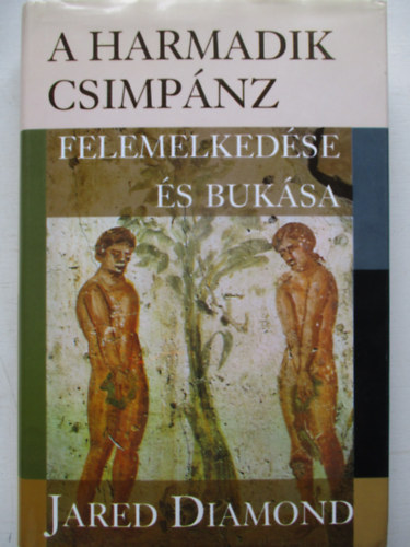 Jared Diamond - A harmadik csimpánz felemelkedése és bukása