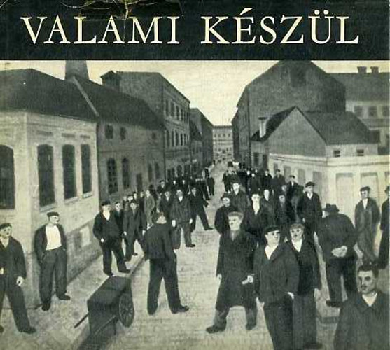 Erds Lszl - Valami kszl. Harc a szocialista realizmusrt