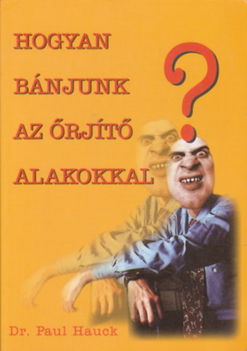 Paul dr. Hauck - Hogyan bnjunk az rjt alakokkal?
