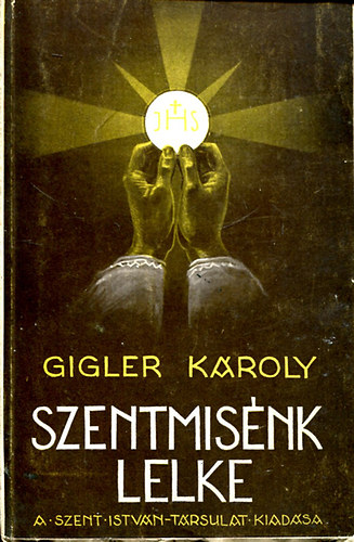 Dr. Gigler Károly - Szentmisénk lelke