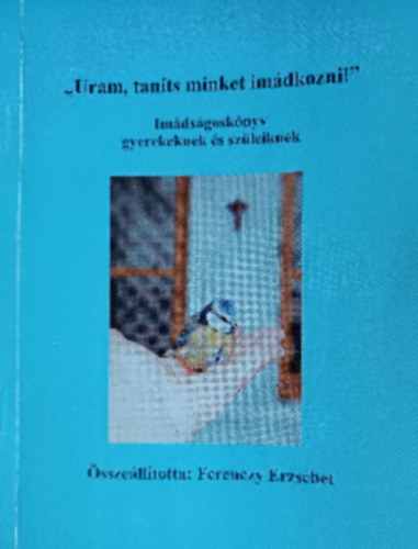 Ferenczy Erzsébet - "Uram, taníts minket imádkozni!"