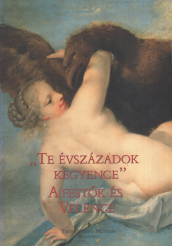 Barkczi Istvn (szerk.) - Te vszzadok kegyence - A festk s Velence