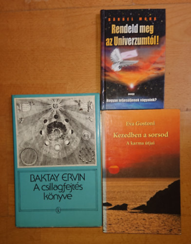 Baktay Ervin, Barbel Mohr, Eva Gostoni - 3 sorsfordt knyv: Rendeld meg az univerzumtl!, Kezedben a sorsod - A karma tjai, A csillagfejts knyve