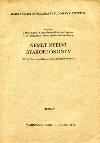 Nmet nyelvi gyakorlknyv (III. s IV. ves ltalnos szakos hallgatk szmra) Marx Kroly Kzgazdasgtudomnyii Egyetem