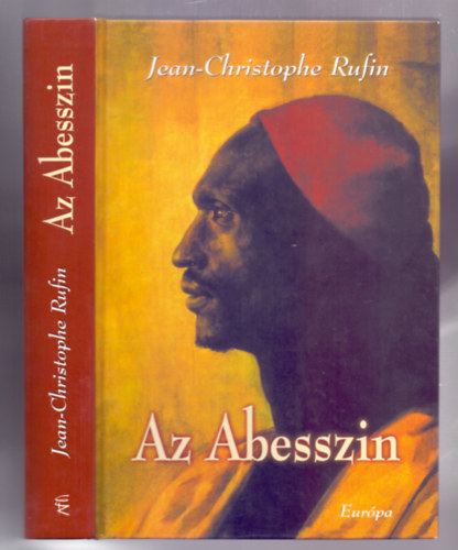 Jean-Christophe Rufin - Az Abesszin (Jean-Baptiste Poncet, a ngus ltal felsghez, XIV.Lajos kirlyhoz kldtt kvet kalandos utazsainak trtnete)