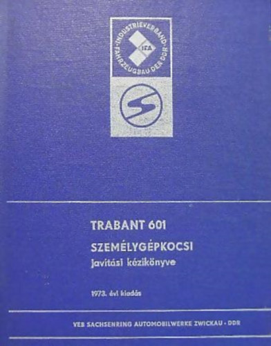Veb Sachsenring Automobilwerke - Trabant 601 szem�lyg�pkocsi jav�t�si k�zik�nyve