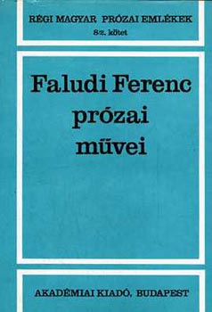 Faludi Ferenc - Faludi Ferenc pr�zai m�vei (r�gi magyar pr�zai eml�kek 8/2)