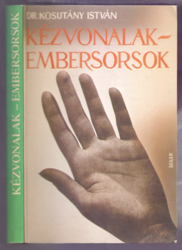 Dr. Kosutány István - Kézvonalak - embersorsok - Tudományos gyakorlati kéz-tan (Reprint)