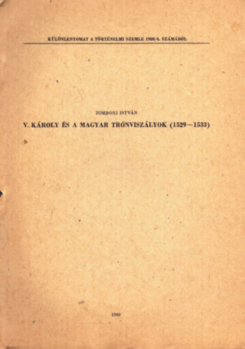 Zombori István - V. Károly és a magyar trónviszályok (1529 - 1533) - Különlenyomat