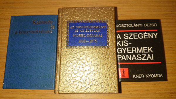 3 minik�nyv: Kazinczy �s a k�nyvm�v�szet, Az orvostudom�ny Nobel-d�jasai 1901-1975, A szeg�ny kisgyermek panaszai