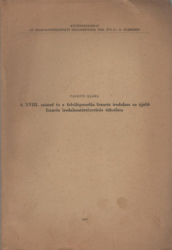 Pad�nyi Kl�ra - A XVIII. sz�zad �s a felvil�gosod�s francia irodalma az �jabb francia irodalomt�rt�net�r�s t�kr�ben