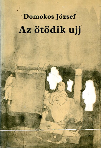 Domokos J�zsef - Az �t�dik ujj