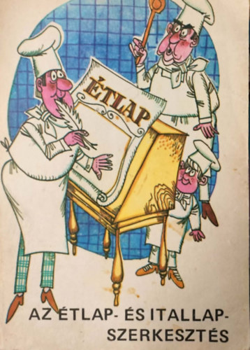 Balogh K�lm�n, Benke L�szl�, Dr. Csizmadia L�szl�, Flesch P�ter, Horny�nszky Zolt�n, M�ller K�roly, P�r Gyula - Az �tlap- �s itallapszerkeszt�s �ltal�nos ir�nyelvei