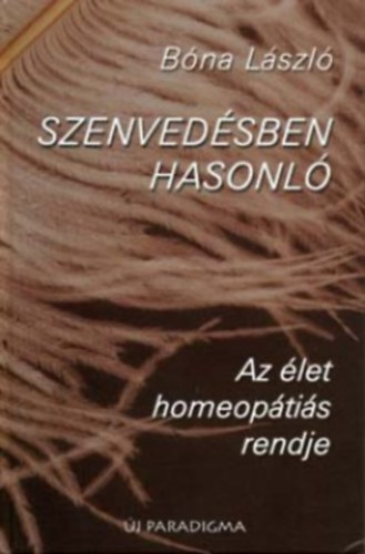 Bna Lszl - Szenvedsben hasonl - Az let homeoptis rendje