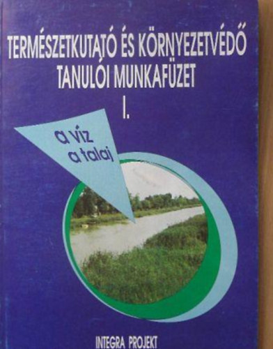 Etal., Orosz Andrásné, Zsoltné, Jusztin Katalin, Zsoltné Kapuvári Jolán - Természetkutató és környezetvédő tanulói munkafüzet I. - A víz ás a talaj