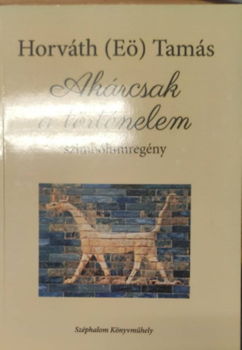 Horvth (E) Tams - Akrcsak a trtnelem (szimblumregny)