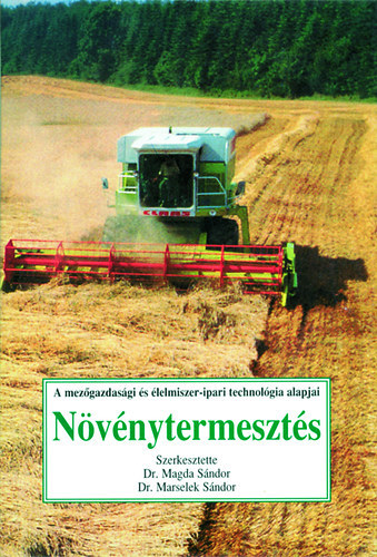 Szerz� Dr. Magda S�ndor Dr. Marselek S�ndor Dr. Miller Gy�rgy - N�v�nytermeszt�s - A mez�gazdas�gi �s �lelmiszer-ipari technol�gia alapjai    - F�ldm�vel�stani alapismeretek - A n�v�nytermeszt�s munkafolyamatai -  Legfontosabb sz�nt�f�ldi n�v�nyeink termeszt�stechnol�gi�ja