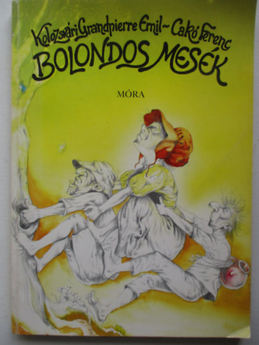 Kolozsvri Grandpierre Emil - Bolondos mesk (Kolozsvri-Cak)