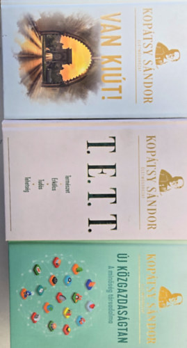 Kop�tsy S�ndor - 3db Kop�tsy S�ndor k�nyv: Van ki�t!, T.E.T.T., �j k�zgazdas�gtan - A min�s�g t�rsadalma