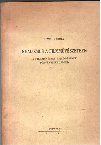 Nemes Károly - Realizmus a filmművészetben (A filmművészet fejlődésének törvényszerűségei)- kézirat gyanánt
