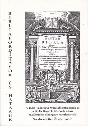 Dr. �tv�s L�szl� - Bibliaford�t�sok �s hat�suk (A DAB Vall�s�gyi Munk�bizotts�g�nak �s a Biblia-Bar�tok K�r�nek k�z�s tal�lkoz�j�n elhangzott tanulm�nyok)