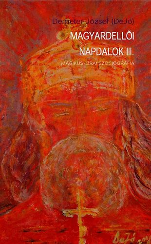 Demeter J�zsef - Magyardell�i napdalok III. - M�gikus-l�rai szociogr�fia