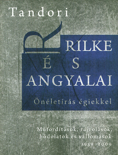 Tandori Dezs� - Rilke �s angyalai - �n�let�r�s �giekkel