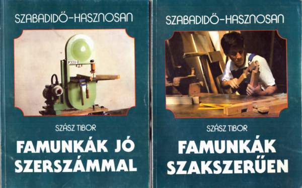 Sz�sz Tibor - 2 db Szabadid� - Hasznosan k�nyv: Famunk�k j� szersz�mmal + Famunk�k szakszer�en