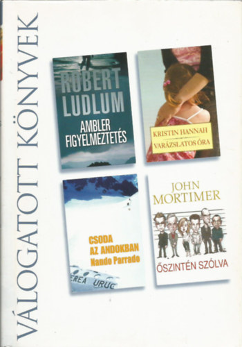 Ludlum, Hannah, Parrado, Mortimer - Reader's digest Vlogatott knyvek, Ambler figyelmeztets, Varzslatos ra, Csoda az Andokban, szintn szlva