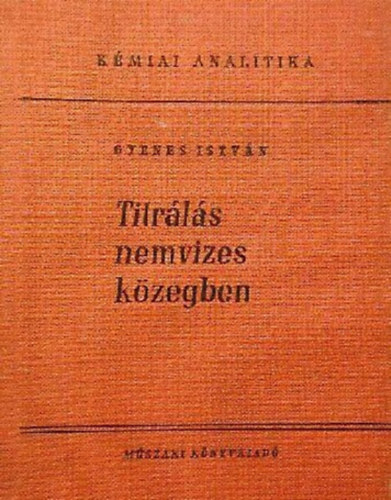 Gyenes Istvn - Titrls nemvizes kzegben - Kmiai analitika