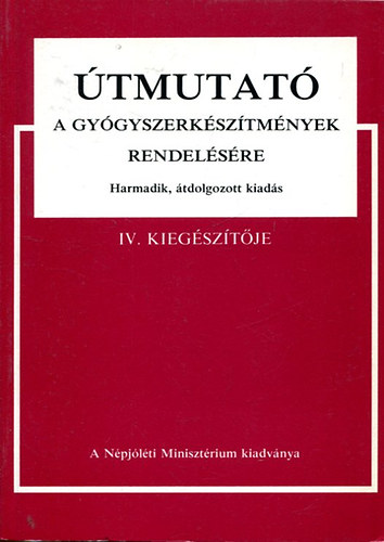 �tmutat� a gy�gyszerk�sz�tm�nyek rendel�s�re. III.�tdolg. kiad�s IV. kieg�sz�t�je