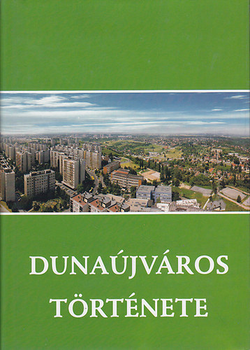 Erdős F.-Pongrácz Zs. (szerk.) - Dunaújváros története