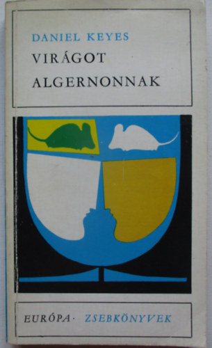 Daniel Keyes - Virágot Algernonnak