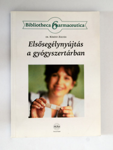 Dr Kökény Zoltán - Elsősegélynyújtás a gyógyszertárban. Általános elsősegélynyújtási ismeretek a méhcsípéstől az újraélesztésig