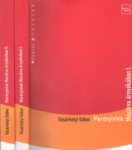 V�s�rhelyi G�bor - Mer�nyletek Moszkva �rny�k�ban I-II.