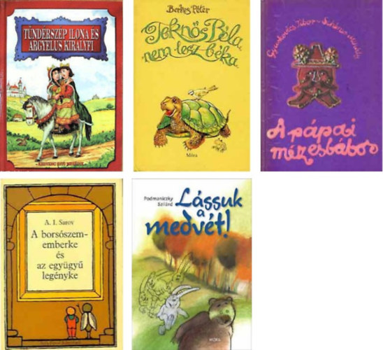 Szöllősi Péter (szerk.);Berkes Péter;A.I. Sarov;Podmaniczky Szilárd;Gyurkovics Tibor - Tündérszép Ilona és Árgyélus királyfi+Teknős Béla nem lesz béka+A borsószememberke és az együgyű legényke+Lássuk a medvét+a pápai mézesbábos -5 db könyv