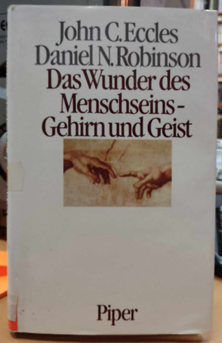 John C. Eccles, Daniel N. Robinson - Das Wunder des Menschseins - Gehirn und Geist