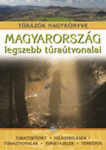 Nagy Bal�zs (szerk.) - Magyarorsz�g legszebb t�ra�tvonalai (T�r�z�k nagyk�nyve)