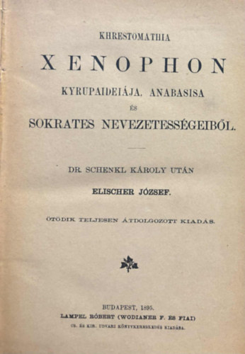 Elischer József - Khrestomathia Xenophon Kyrupaideiája, Anabasisa és Sokrates nevezetességeiből (görög-magyar)
