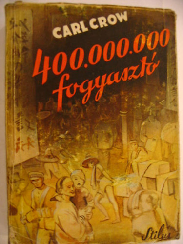 Carl Crow - 400,000,000 fogyasztó