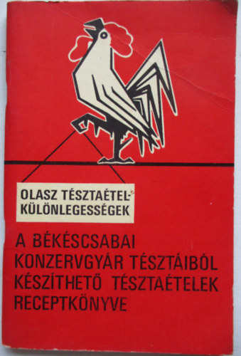 Magnkiads - A bkscsabai konzervgyr tsztibl kszthet tsztatelek receptknyve ( Olasz tsztatelklnlegessgek )