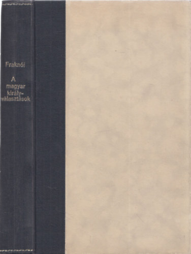 Frank� Vilmos - A magyar kir�lyv�laszt�sok t�rt�nete