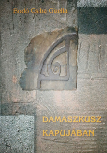Bod Csiba Gizella - Damaszkusz kapujban