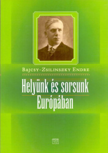 Bajcsy-Zsilinszky Endre - Helynk s sorsunk Eurpban