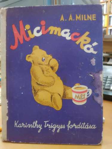 A. A. Milne - Micimackó ( Ernest H. Sheppard illusztrációival )